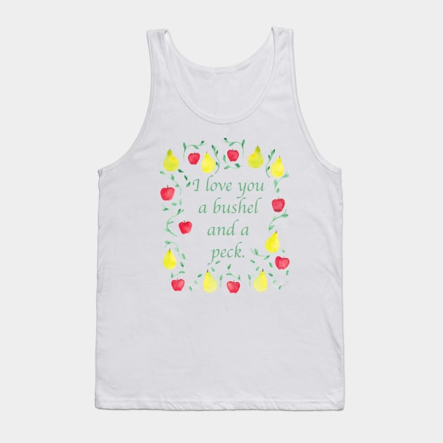 I love you a bushel and a peck. Tank Top by A2Gretchen